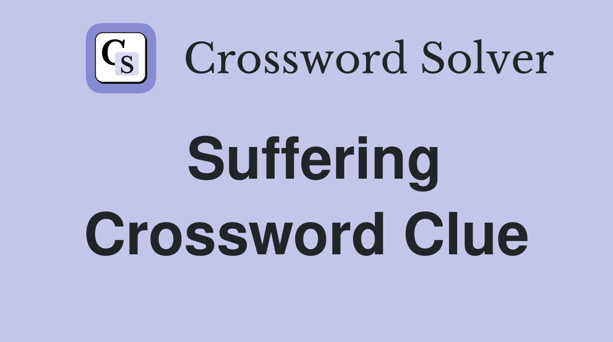 Complete Guide to Solving the Suffering Crossword Clue