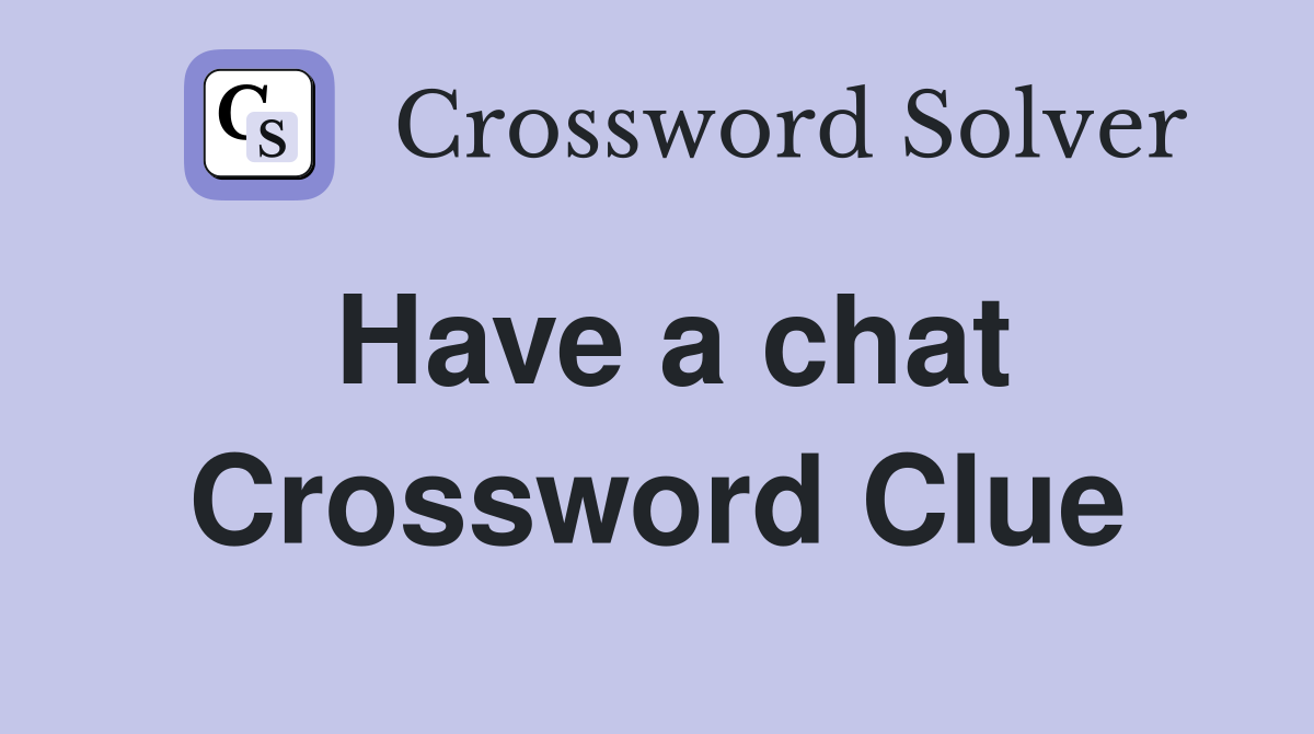 have time to chat crossword clue