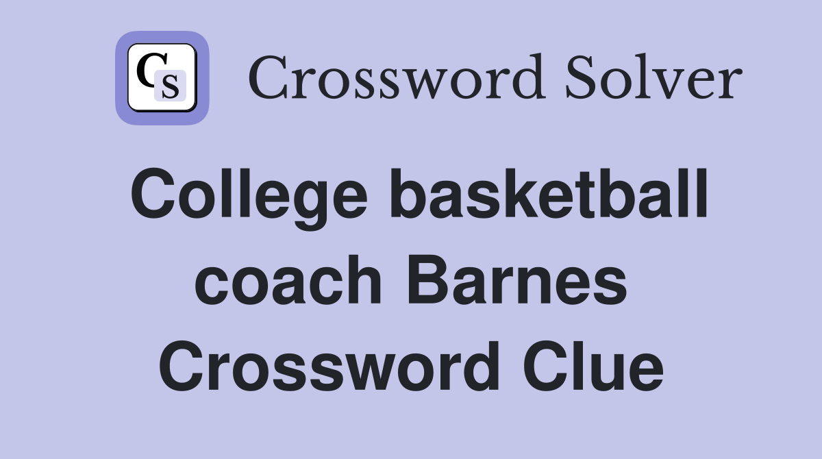 College Basketball Coach Barnes Crossword Clue: Everything You Need to Know