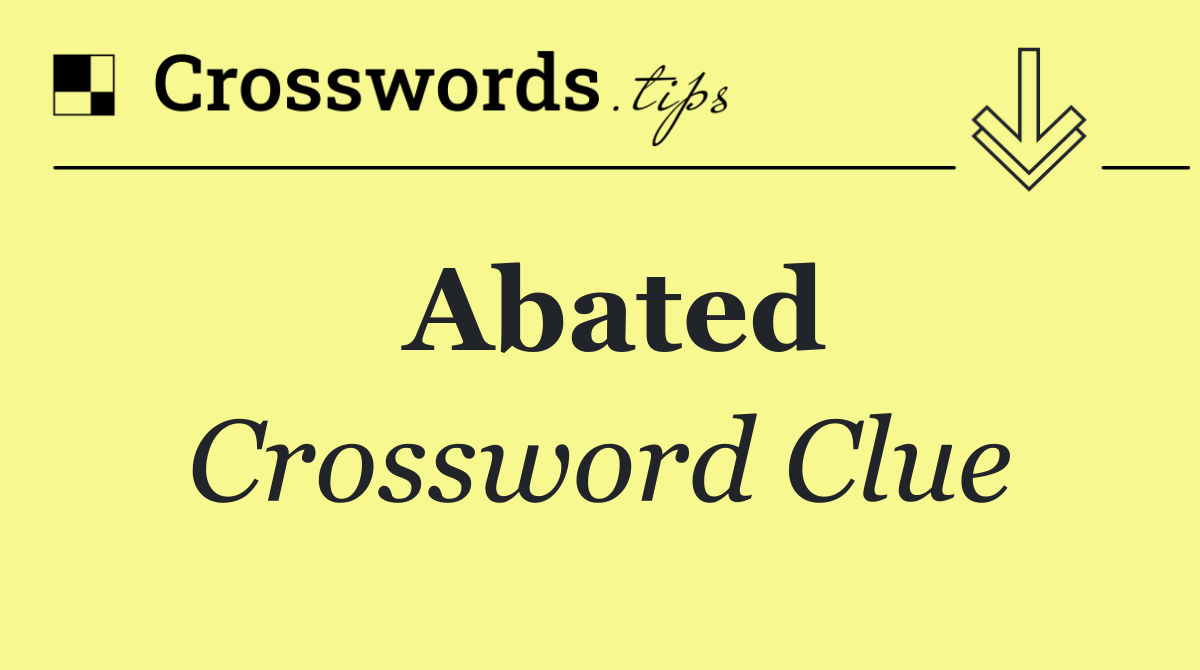 Unlocking the Abate Crossword Clue: Tips and Tricks