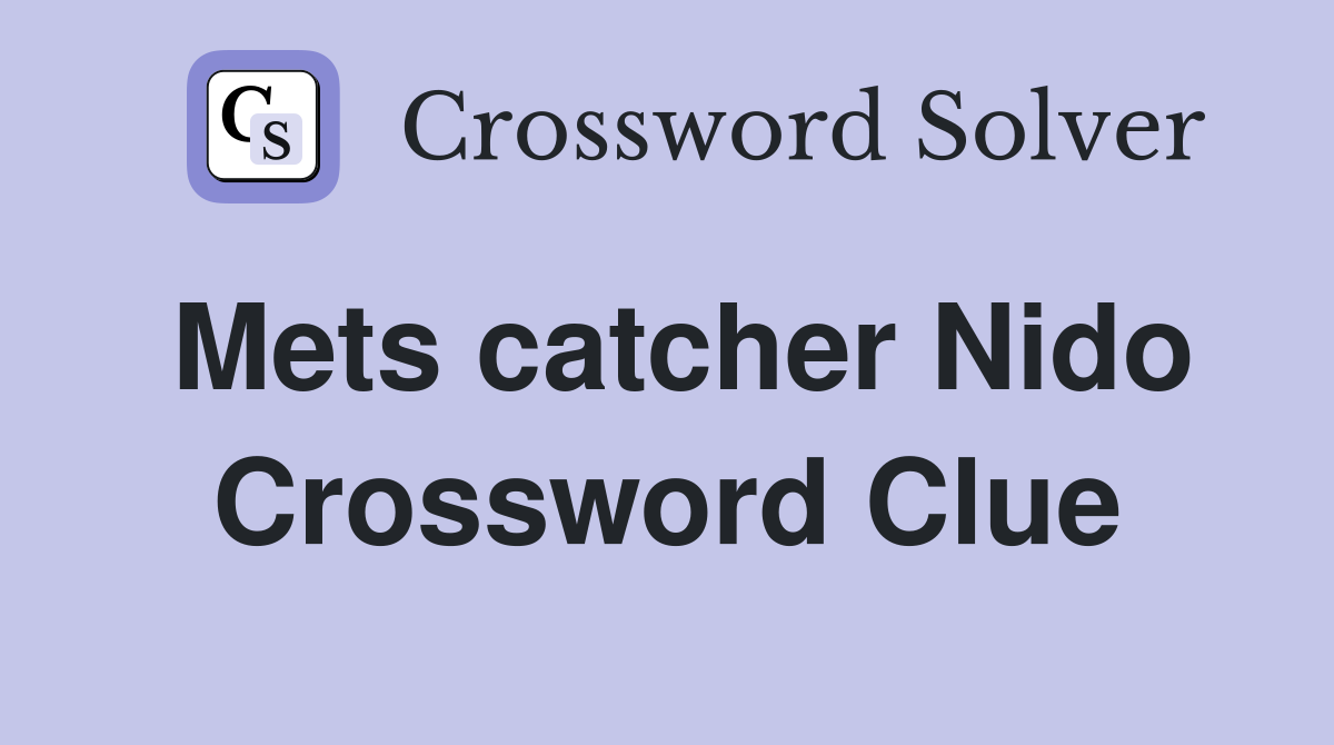 Mets Catcher Nido: Quick Crossword Clue Answers You Need