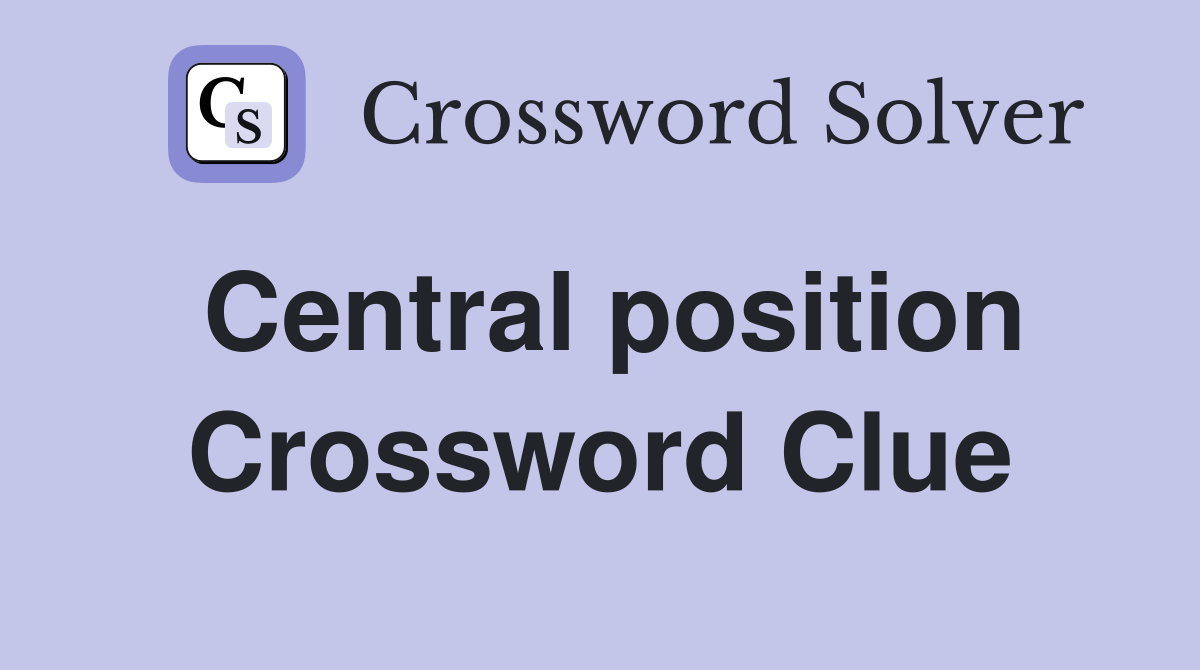 How to solve central position crossword? We have some simple answers.