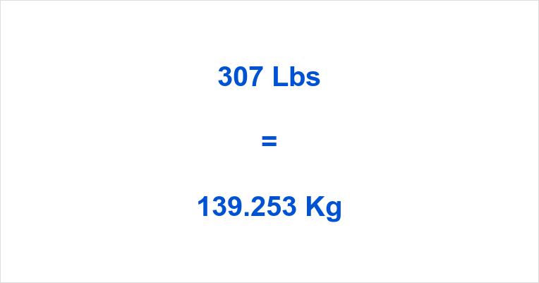 Convert 307 Pounds in kg Easily: Get the Answer Right Here Now