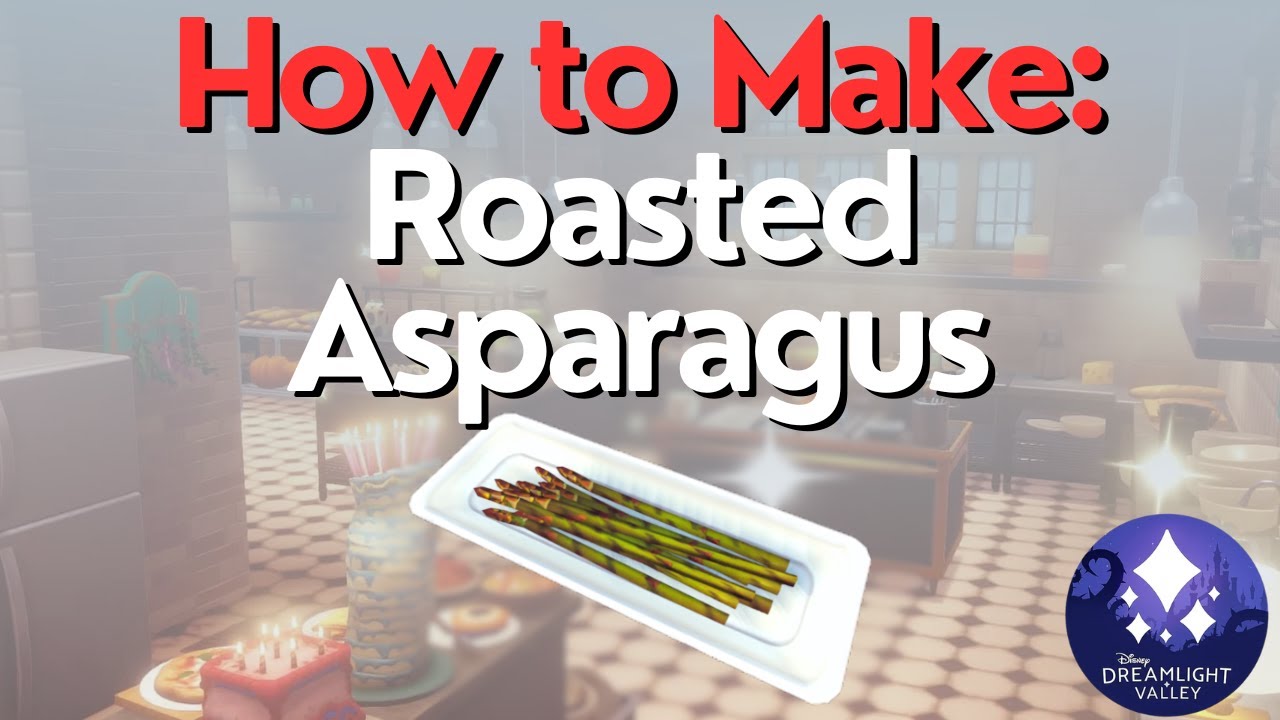 How to Make Roasted Asparagus in Dreamlight Valley - Your Step-by-Step Guide on Cooking This Delicious Dish