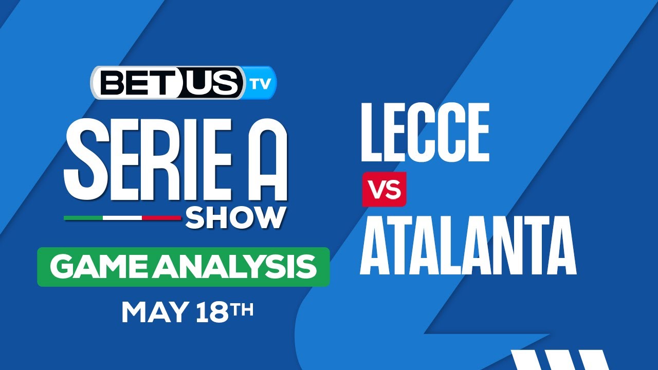 Atalanta vs Lecce Prediction: Our Top Picks! (Find Out Who the Experts Think Will Come Out on Top!)