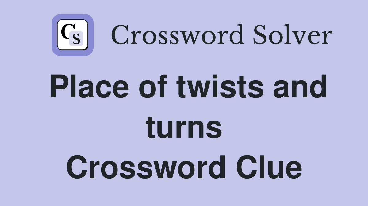 Place of Twist and Turns Crossword: Simple Clues & Tips!