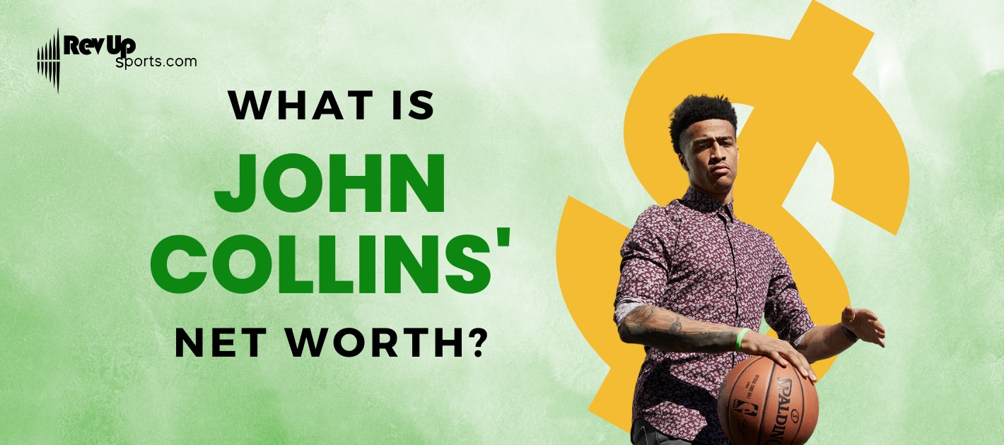 John Collins Net Worth: Everything You Need to Know About His Wealth