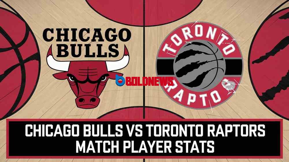 Who Stood Out? Toronto Raptors vs Chicago Bulls Player Stats Analysis